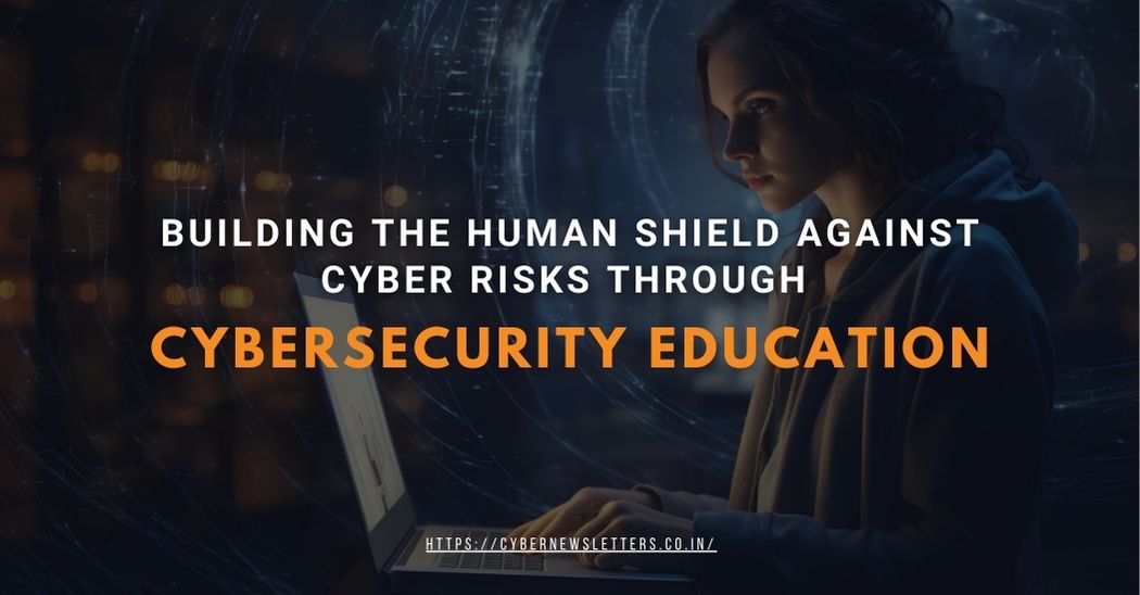 Building the Human Shield Against Cyber Risks Through Cybersecurity Education